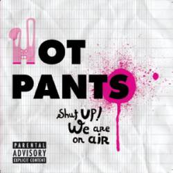 Hot Pants (FRA-3) : Shut Up! We Are on Air